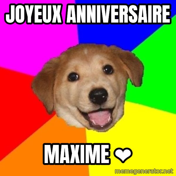 Advice Dog meme: Joyeux anniversaire / Maxime ❤️