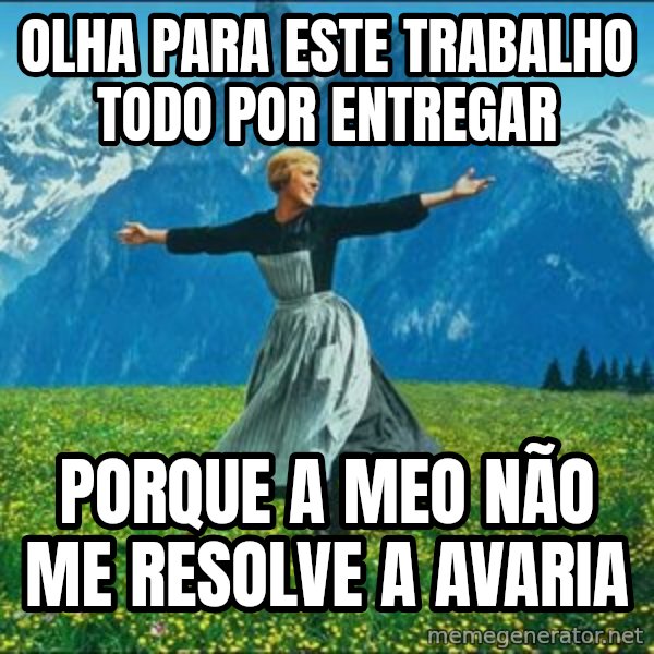 Look at all the things meme: Olha para este trabalho todo por entregar / Porque a MEO não me resolve a avaria