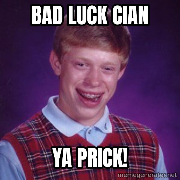 Bad Luck Brian meme: Bad luck Cian / Ya prick!