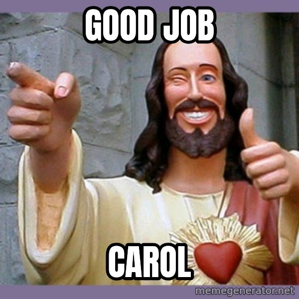 buddy jesus meme: Good Job / Carol