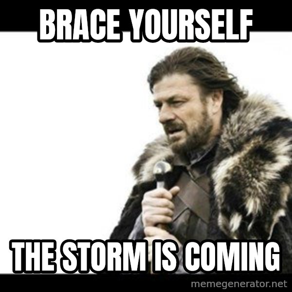 Winter is Coming meme: brace yourself / The storm is coming