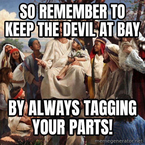 storytime jesus meme: So remember to keep the devil at bay / by always tagging your parts!