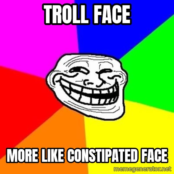 Trollface meme: Troll Face / More like constipated face
