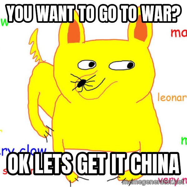 What If I Told You meme: You want to go to war? / Ok lets get it China