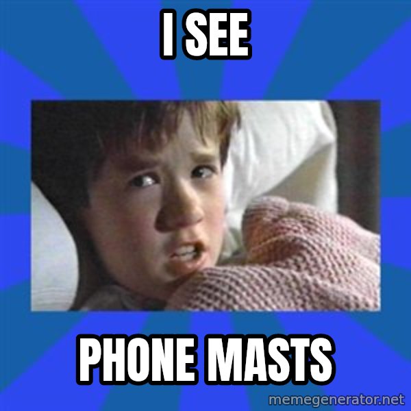 i see dead people meme: I SEE / phone masts