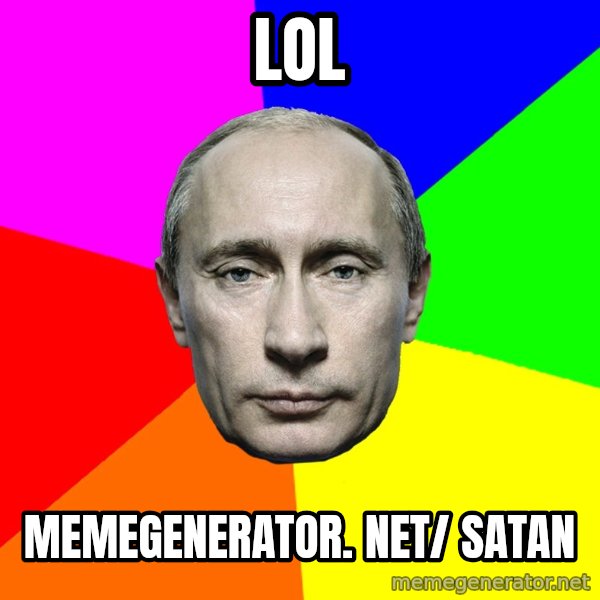 Putin Says meme: LOL / memegenerator. net/ satan