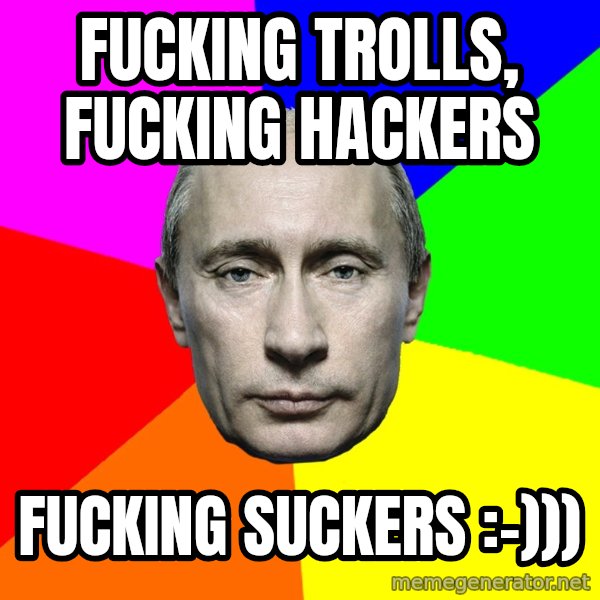 Putin Says meme: fucking trolls, fucking hackers / fucking suckers :-)))