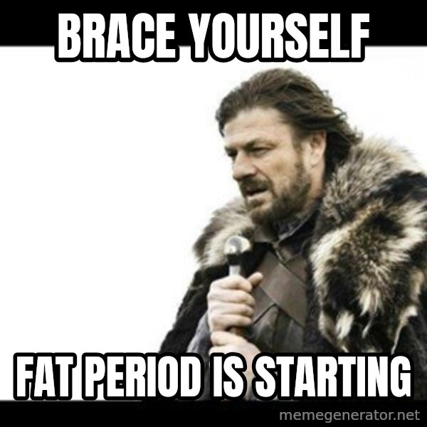 Winter is Coming meme: Brace yourself / FAT period is starting