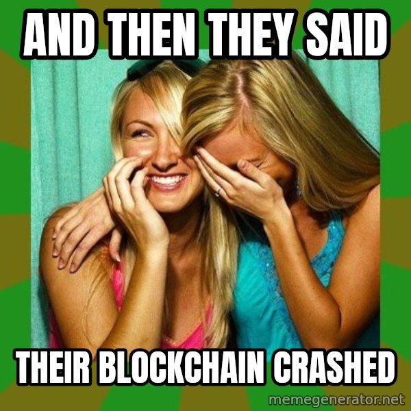 Laughing Girls  meme: and then they said / their blockchain crashed