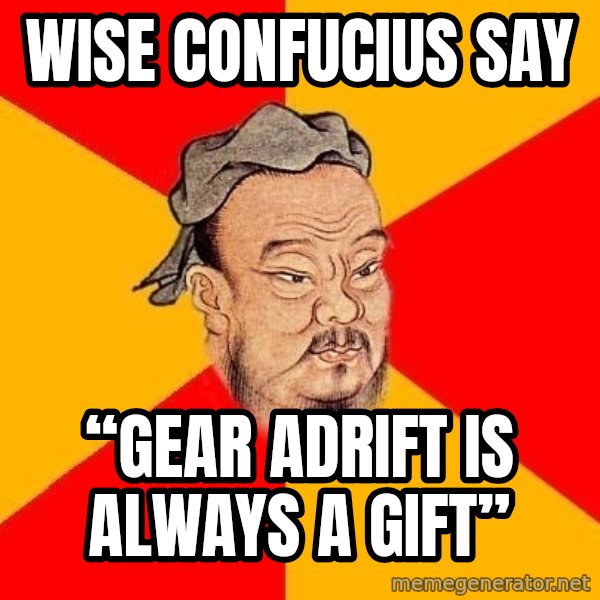 Wise Confucius meme: Wise confucius say / “gear adrift is always a gift”