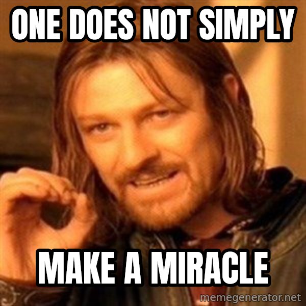 One Does Not Simply meme: One does not simply / make a miracle