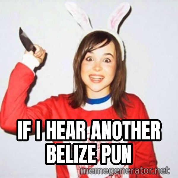 Ellen Page Knife meme: If I hear another Belize pun
