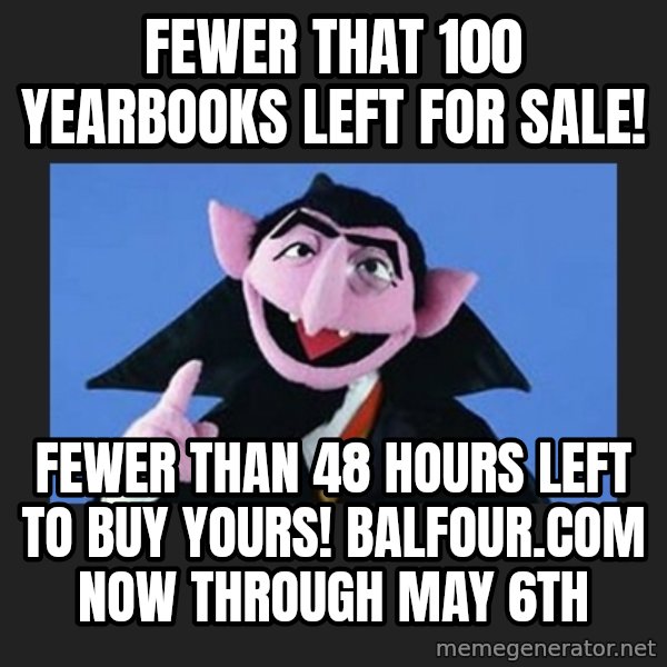 The Count from Sesame Street meme: Fewer that 100 yearbooks left for sale! / Fewer than 48 hours left to buy yours! Balfour.com now through May 6th