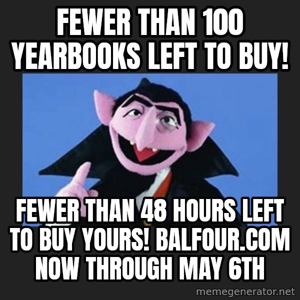 The Count from Sesame Street meme: Fewer than 100 yearbooks left to buy! / Fewer than 48 hours left to buy yours! Balfour.com now through May 6th