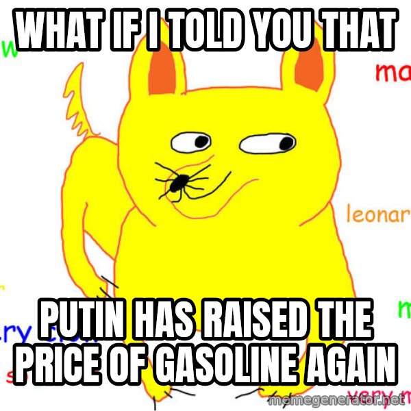 What If I Told You meme: What if i Told you that / Putin has raised the price of gasoline again