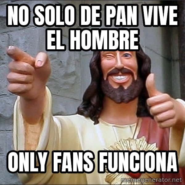 jesus says meme: No solo de pan vive el hombre / Only fans funciona