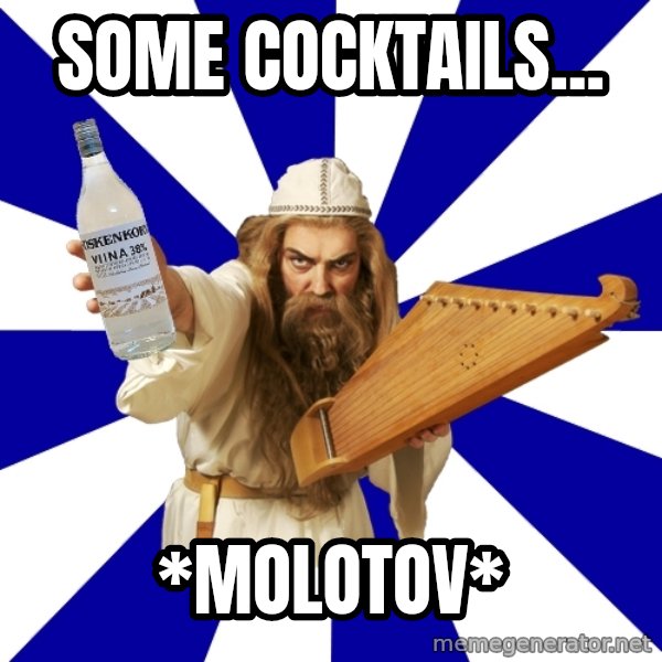 FinnishProblems meme: Some cocktails... / *Molotov*
