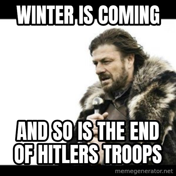 Winter is Coming meme: Winter is coming / And so is the end of Hitlers troops