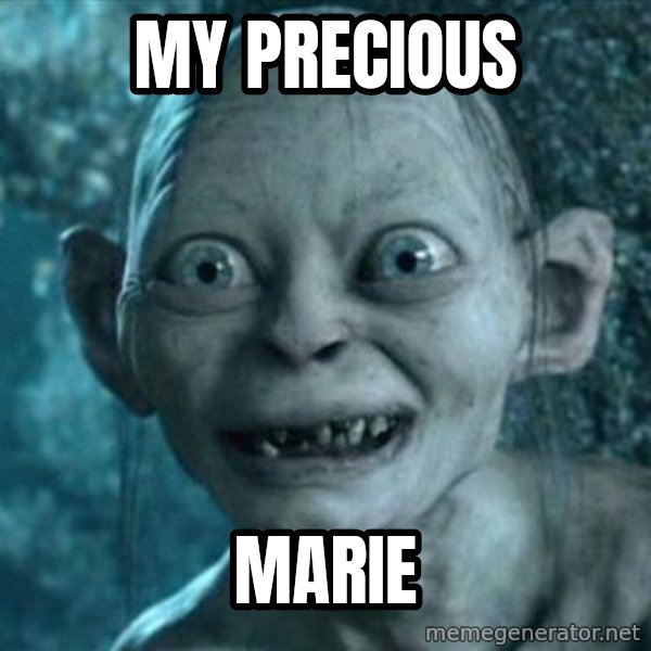 My Precious Gollum meme: MY PRECIOUS / MARIE