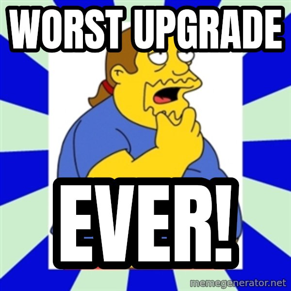 Comic book guy simpsons meme: Worst Upgrade / EVER!