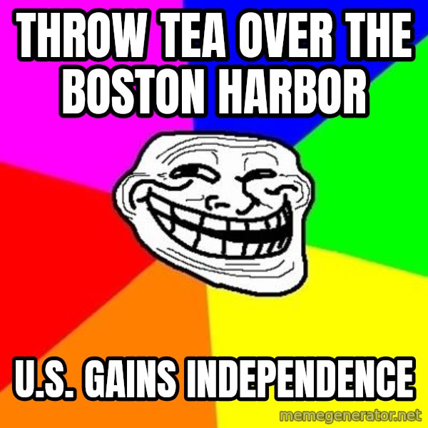 Trollface meme: Throw tea over the Boston Harbor / U.S. Gains independence