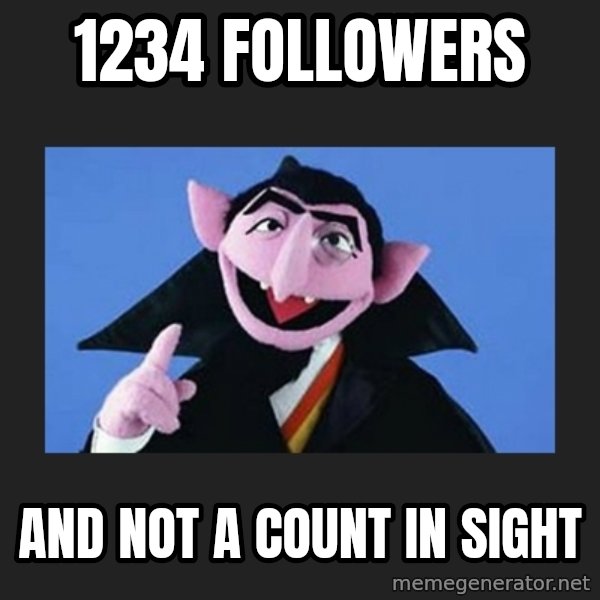 The Count from Sesame Street meme: 1234 followers / And not a count in sight