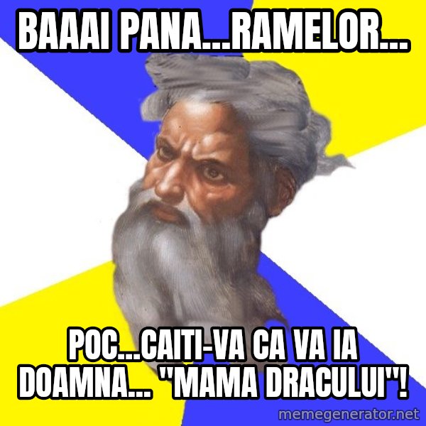 Advice God meme: Baaai pana...ramelor... / poc...caiti-va ca va ia doamna... "mama dracului"!