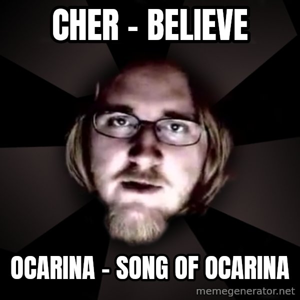 typical atheist meme: Cher - Believe / Ocarina - Song of ocarina