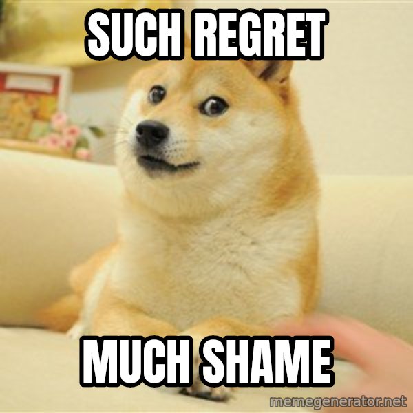 so doge meme: Such regret / Much shame