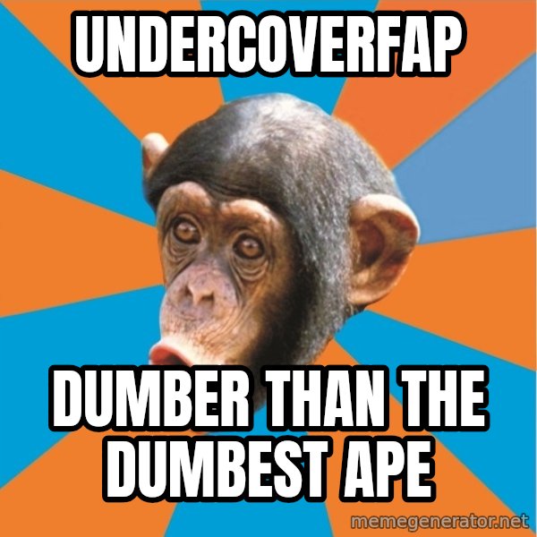 Stupid Monkey meme: UnderCoverFap / Dumber than the dumbest ape