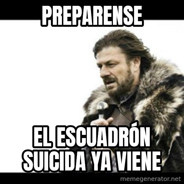 Winter is Coming meme: Preparense / El escuadrón suicida ya viene