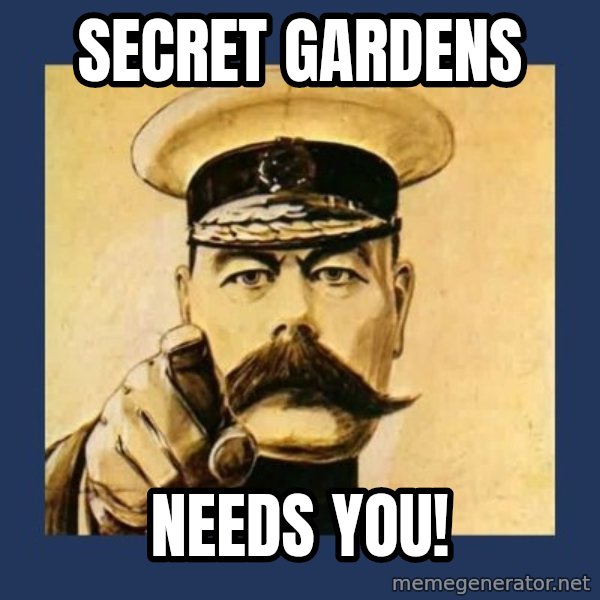 your country needs you meme: Secret Gardens / needs you!