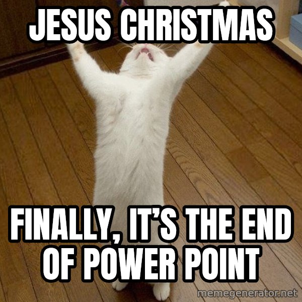 praise the lord cat meme: Jesus Christmas / Finally, it’s the end of Power Point