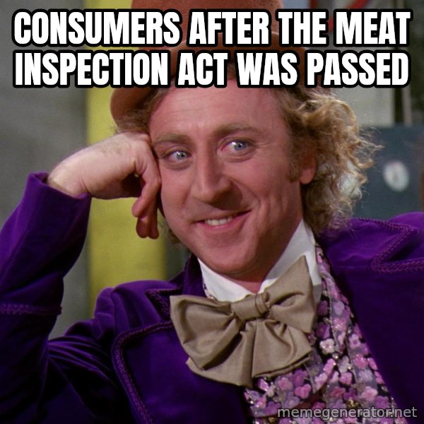 Willy Wonka meme: consumers after the meat inspection act was passed