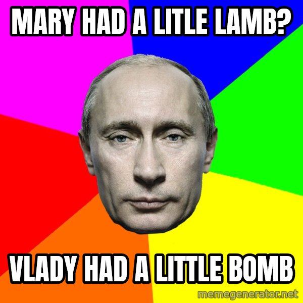 Putin Says meme: Mary had a litle lamb? / Vlady had a little bomb