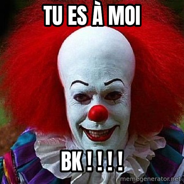 Pennywise the Clown meme: tu es à moi / BK ! ! ! !