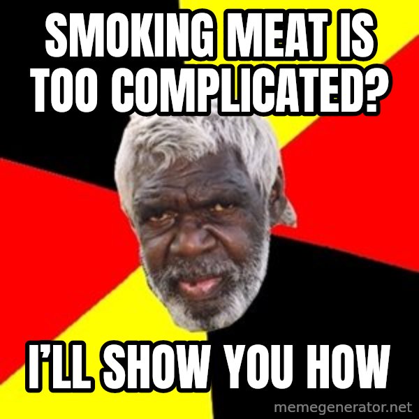 Aboriginal meme: Smoking meat is too complicated? / I’ll show you how