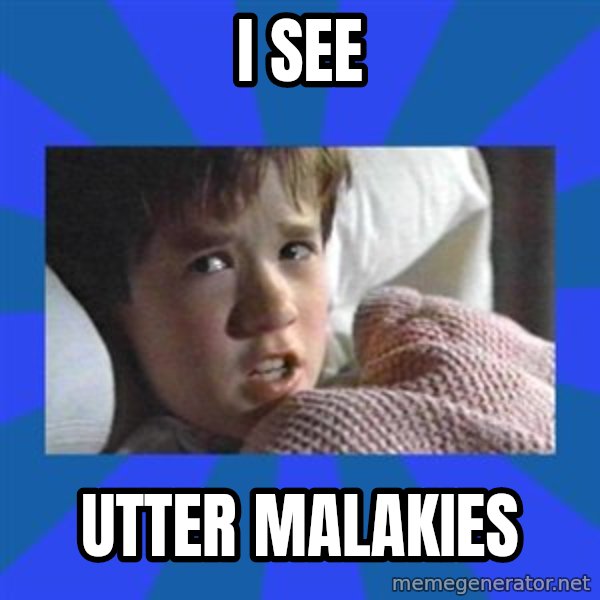 i see dead people meme: I SEE / UTTER MALAKIES