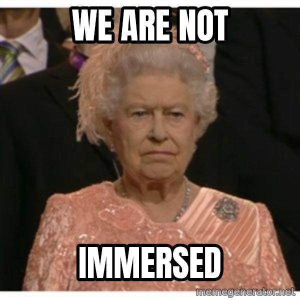 Unimpressed Queen meme: we are not / immersed
