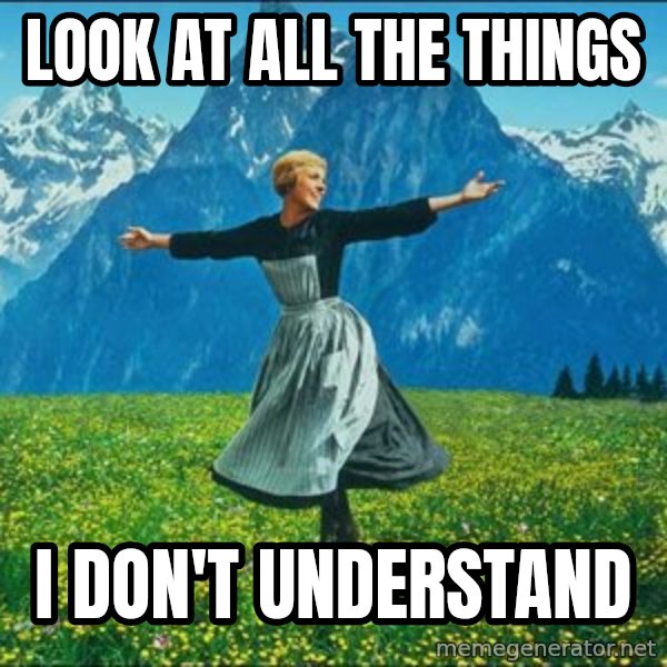 Look at all the things meme: LOOK AT ALL THE THINGS / I DON'T UNDERSTAND