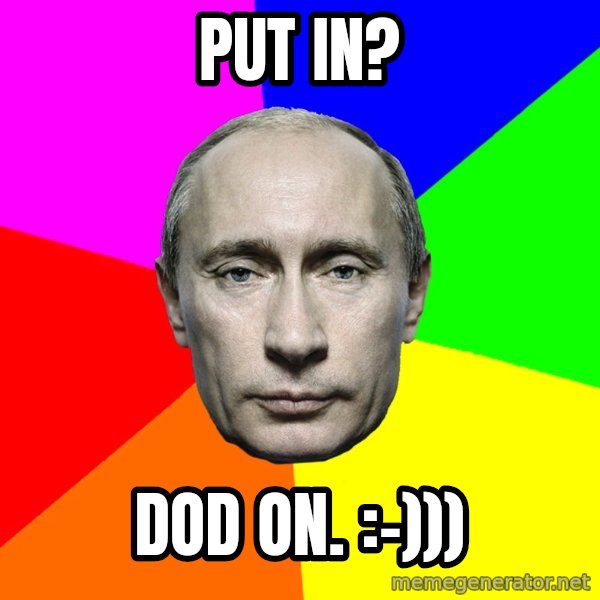 Putin Says meme: Put in? / Dod on. :-)))