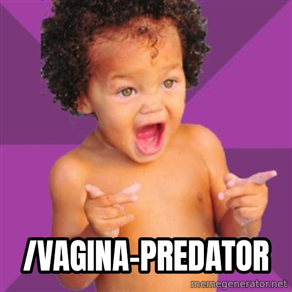 Baby $wag meme: /vagina-predator