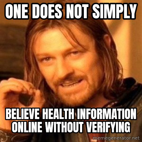 One Does Not Simply meme: One does not simply / believe health information online without verifying