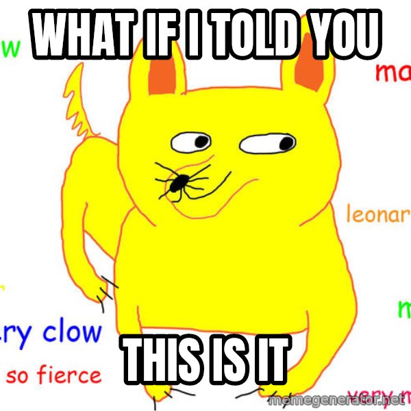 What If I Told You meme: What if i told you / This is it