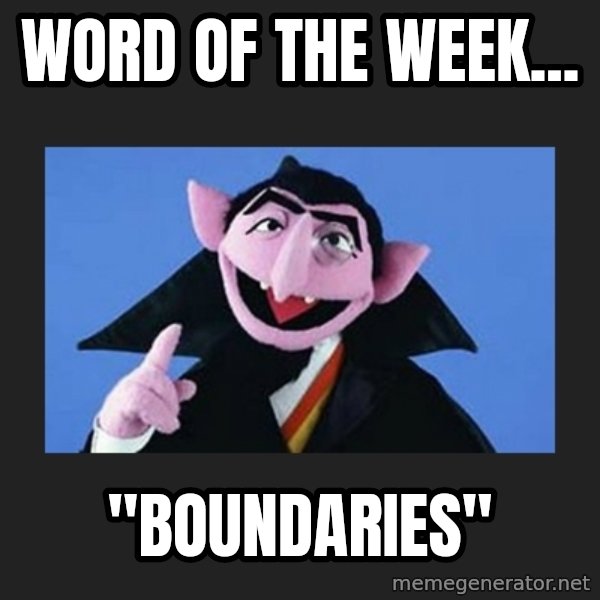 The Count from Sesame Street meme: Word of the week... / "BOUNDARIES"