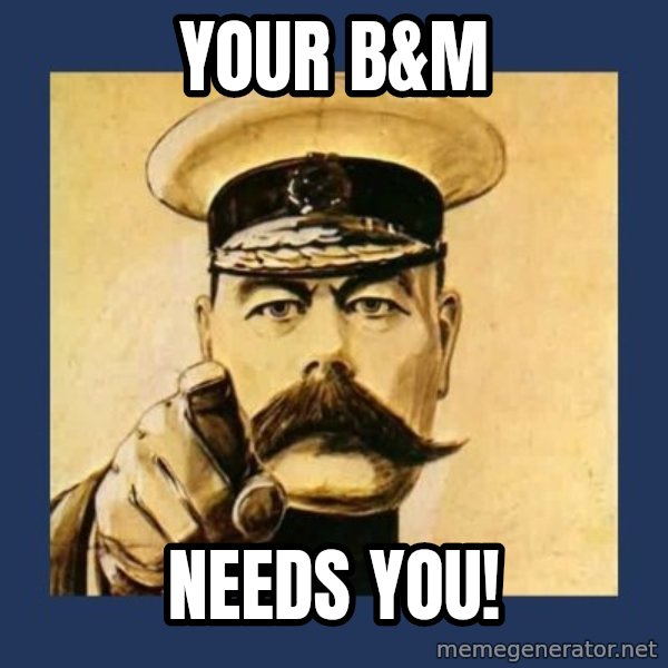 your country needs you meme: Your B&M / Needs YOU!