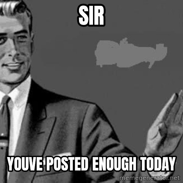 Correction Man  meme: Sir / Youve posted enough today