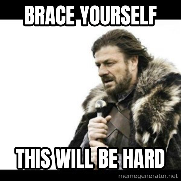 Winter is Coming meme: BRACE yourself / THIS will be hard