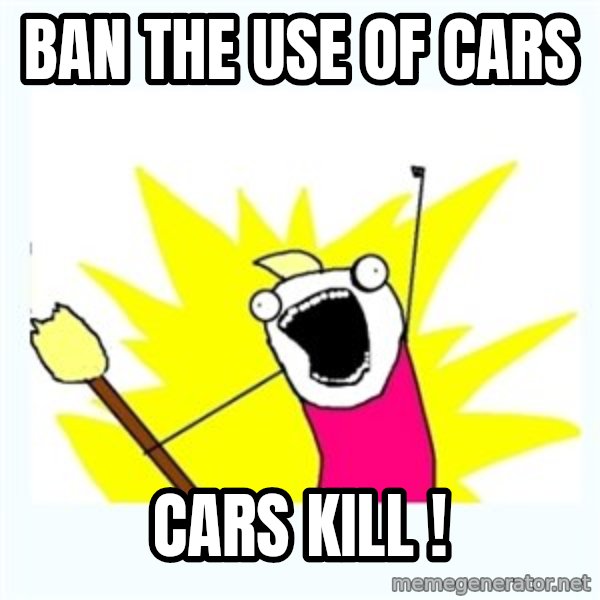 All the things meme: BAN  the use of CARS / CARS  KILL !