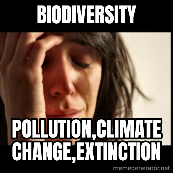 First World Problems meme: Biodiversity / Pollution,Climate change,Extinction